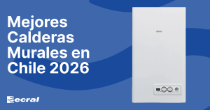 ​Mejores Calderas Murales en Chile 2026